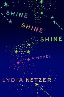 Shine Shine Shine - Lydia Netzer