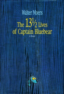 The 13½ Lives of Captain Bluebear (Zamonia, #1) - Walter Moers, John Brownjohn