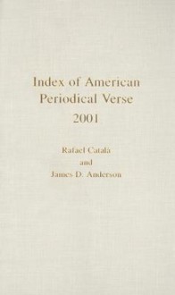 Index of American Periodical Verse 2001 - Rafael Catala, James D. Anderson