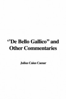 The Gallic War and Other Writings - Julius Caesar, Moses Hadas