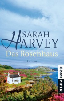 Das Rosenhaus: Roman (German Edition) - Sarah Harvey, Marieke Heimburger