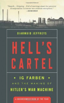 Hell's Cartel: IG Farben and the Making of Hitler's War Machine - Diarmuid Jeffreys