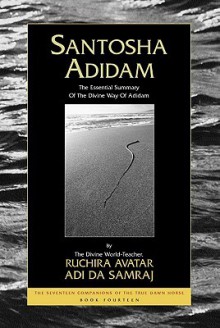 Santosha Adidam: The Essential Summary of the Divine Way of Adidam - Adi Da Samraj