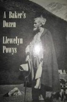 A Baker's Dozen - Llewelyn Powys