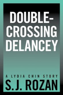 Double-crossing Delancey (lydia chin short stories) - SJ Rozan