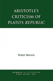 Aristotle's Criticism of Plato's Republic - Robert Mayhew