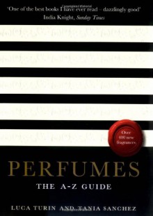 Perfumes: The A-Z Guide - Luca Turin;Tania Sanchez