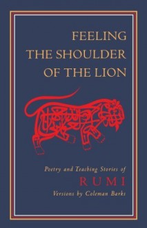 Feeling the Shoulder of the Lion: Poetry and Teaching Stories - Rumi, Coleman Barks