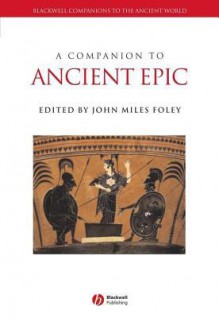 A Companion to Ancient Epic - John Miles Foley