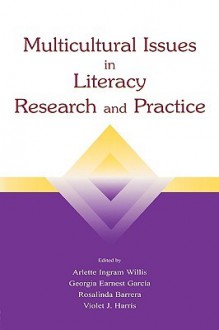 Multicultural Issues in Literacy Research and Practice - Violet J. Harris, Arlette Ingram Willis, Rosalinda B. Barrera, Georgia Earnest Garcia