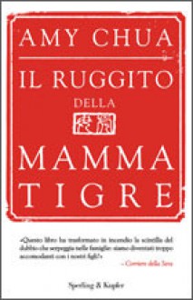 Il ruggito della mamma tigre - Amy Chua, Claudia Lionetti