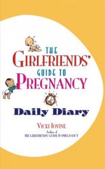 The Girlfriends' Guide to Pregnancy Daily Diary - Vicki Iovine