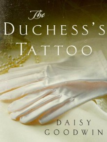 The Duchess's Tattoo: Thoughts on THE AMERICAN HEIRESS - Daisy Goodwin