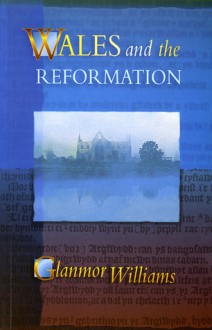 Wales and the Reformation - Glanmor Williams