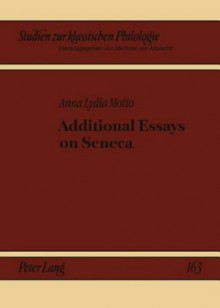 Additional Essays on Seneca - Anna Lydia Motto