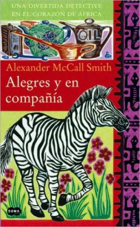 Alegres y en compania (In the Company of Cheerful Ladies) - Alexander McCall Smith