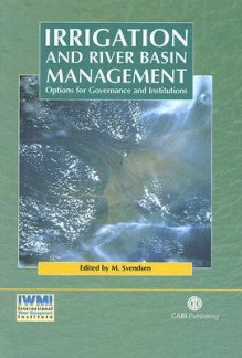 Irrigation and River Basin Management: Options for Governance and Institutions - Mark Svendsen