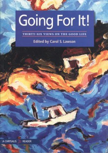 GOING FOR IT!: THIRTY-SIX VIEWS ON THE GOOD LIFE - Carol S. Lawson