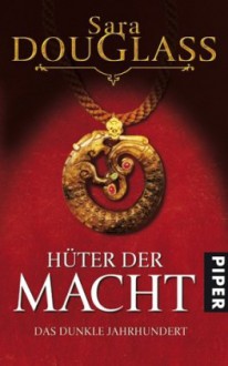 Hüter der Macht - Sara Douglass