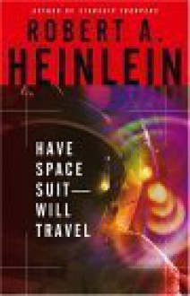 Have Space Suit-Will Travel - Robert A. Heinlein