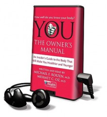 You: The Owner's Manual: An Insider's Guide to the Body That Will Make You Healthier and Younger - Michael F. Roizen, Mehmet C. Oz