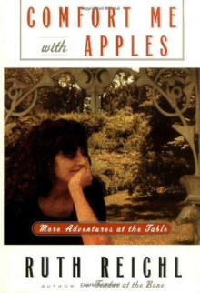 Comfort Me with Apples: More Adventures at the Table - Ruth Reichl