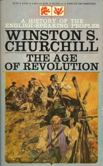 A History Of The English Speaking Peoples, Volume 3: The Age Of Revolution - Winston Churchill