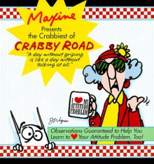 Maxine Presents the Crabbiest of Crabby Road: Observations Guaranteed to Help You Learn to (Heart) Your Attitude Problem, Too! - John Wagner