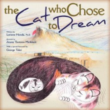 The Cat Who Chose to Dream - Loriene Honda, Jimmy Tstomu Mirikitani, George Takei