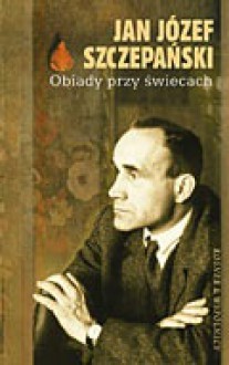 Obiady przy świecach - Jan Józef Szczepański