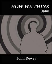 How We Think - John Dewey, Dewey John Dewey