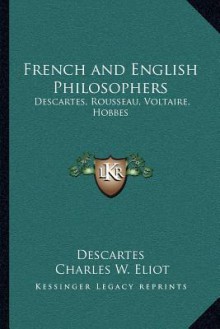 French and English Philosophers: Descartes, Rousseau, Voltaire, Hobbes: V34 Harvard Classics - René Descartes, Charles William Eliot