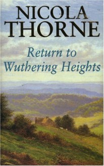 Return to Wuthering Heights - Nicola Thorne