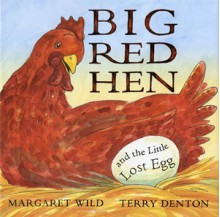 Big Red Hen and the little lost egg - Margaret Wild, Terry Denton