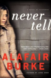 Never Tell: A Novel of Suspense (Ellie Hatcher) - Alafair Burke