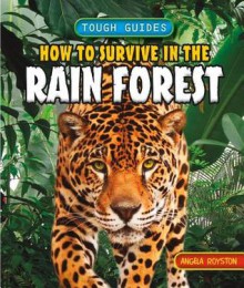 How to Survive in the Rain Forest - Angela Royston