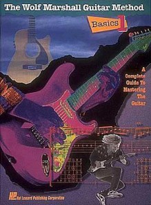 Basics 1: The Wolf Marshall Guitar Method: A Complete Guide to Mastering the Guitar - Wolf Marshall