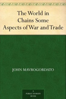 The World in Chains Some Aspects of War and Trade - John Mavrogordato