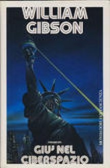 Giù nel ciberspazio - William Gibson, Delio Zinoni