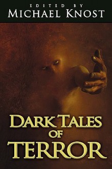 Dark Tales of Terror - Michael Knost, G. Cameron Fuller, S. Clayton Rhodes, Robert W. Walker, Eric Fritzius, Ellen Bolt, Jessie Grayson, Miranda Phillips Walker, Jason L. Keene, Karen L. Newman, Brian J. Hatcher, Michael Fitzgerald, Lesley Conner, Karin Fuller, Ellen Thompson McCloud, Jude-Ma