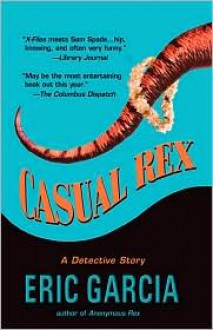 Casual Rex: A Novel - Eric Garcia