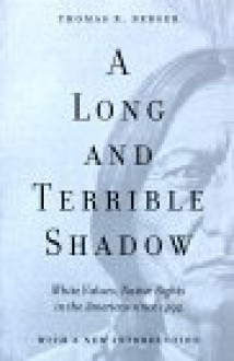 A Long and Terrible Shadow: White Values, Native Rights in the Americas Since 1492 - Thomas R. Berger