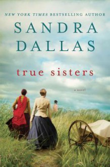 True Sisters - Sandra Dallas