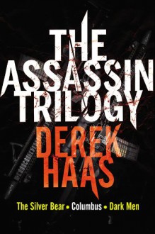 The Assassin Trilogy: The Silver Bear, Columbus, Dark Men - Derek Haas