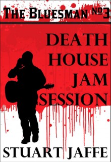 Death House Jam Session - Stuart Jaffe