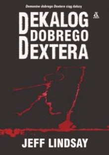 Dekalog Dobrego Dextera - Jeff Lindsay