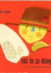 Cóż to za dziwy - Tadeusz Kubiak