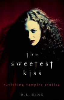 The Sweetest Kiss: Ravishing Vampire Erotica - D.L. King, Remittance Girl, Ciara Finn, Maxim Jakubowski, Madeleine Oh, Evan Mora, Andrea Dale, Michelle Belanger, Lisabet Sarai, Nikki Magennis, Kristina Wright, A.D.R. Forte, Thomas S. Roche, Lisette Ashton, Sommer Marsden, Kathleen Bradean, Amber Hipple, Teresa Noelle 