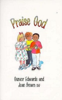 Praise God - Gunvor Edwards, Joan Brown