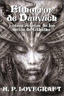 El horror de Dunwich y otros relatos de los mitos de Cthulhu - H.P. Lovecraft, Alberto Santos Castillo, José A. Álvaro Garrido